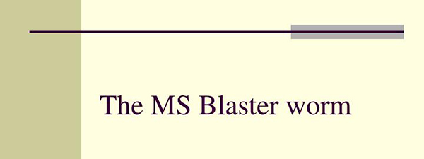 2003年8月，Blaster worm病毒发布并感染了数百万台计算机